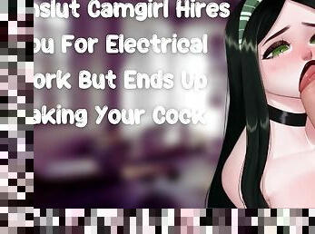 Cumslut Camgirl Hires You For Electrical Work But Ends Up Taking Your Cock [Slutty Subslut]