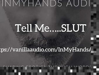 Tell Me SLUT - Dom - Rough - Degrading