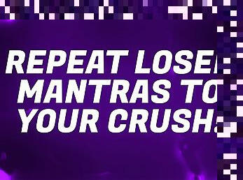 Repeat Loser Mantras to your Crush!