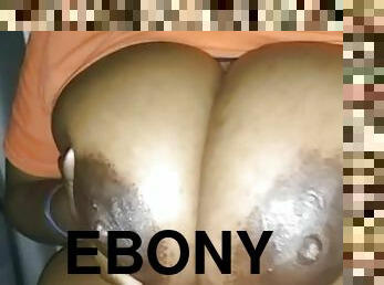 IT'S THE WAY EBONY JIGGLE HER BIG SOFT PRETTY TITTIES FOR ME!!!!!!