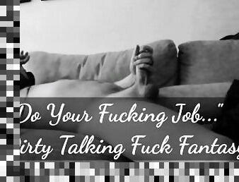 Do Your Fucking Job - A Dirty Talking Fuck Fantasy