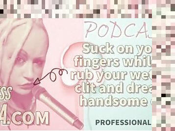 Kinky Podcast 15 Suck on 2 Fingers while you rub your wet sissy clit and dream of cock