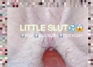 LITTLE SLUT. POV FOXY GUY???????????? big dildo