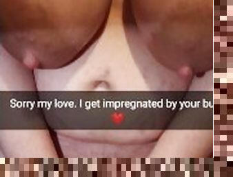 Sorry, but your bully cum in my pussy and impregnated me! - Cuckold Snap Captions