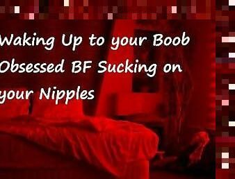 Waking Up to your Boob Obsessed BF Sucking on your Nipples